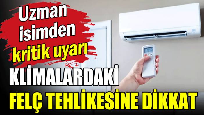 Uzman isimden kritik uyarı: Klimalardaki felç tehlikesine dikkat