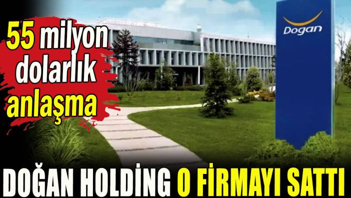 Doğan Holding o firmayı sattı