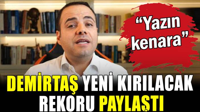 Özgür Demirtaş yeni kırılacak rekoru paylaştı