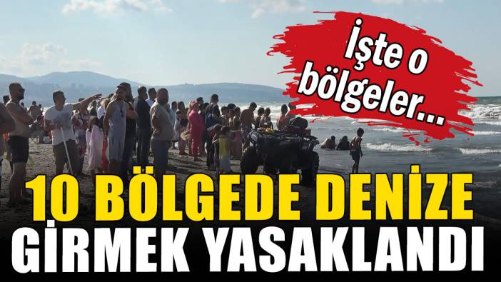 10 bölgede denize girmek yasaklandı