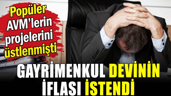 Dev gayrimenkul şirketinin iflası istendi