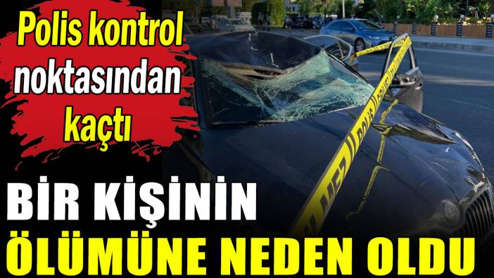 Polisten kaçarken bir kişinin ölümüne sebep oldu