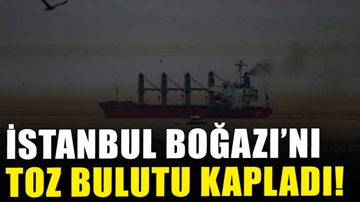 İstanbul Boğazı'nda kahverengi toz bulutu