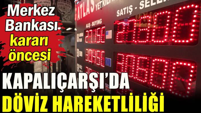 Faiz kararı öncesi Kapalıçarşı'da hareketlilik