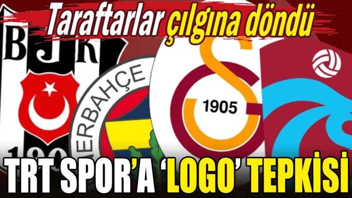 TRT Spor'a logo tepkisi: Taraftarlar çılgına döndü!