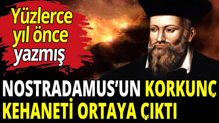 Nostradamus’un korkunç kehaneti ortaya çıktı