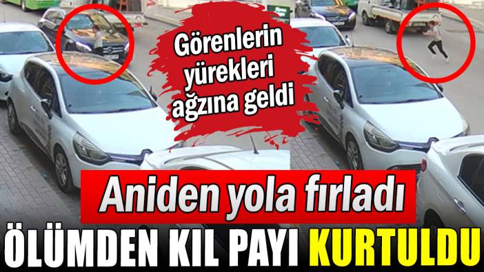 Yola aniden fırlayan çocuk ölümden kıl payı kurtuldu
