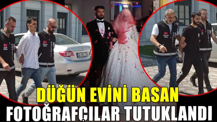 Düğün evini basan fotoğrafçılar tutuklandı