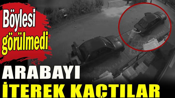 Hırsızlar arabayı iterek kaçtılar