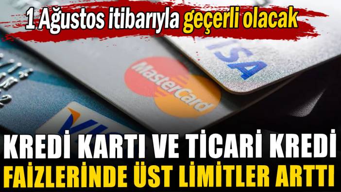 Kredi kartı ve ticari kredi faizlerinde üst limitler arttı
