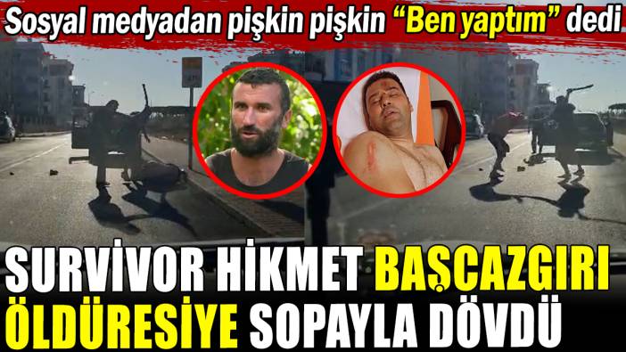 Survivor Hikmet başcazgırı sopayla öldüresiye dövdü