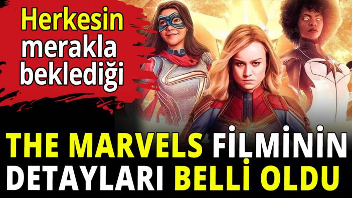 Herkesin merakla beklediği... The Marvels filminin detayları belli oldu