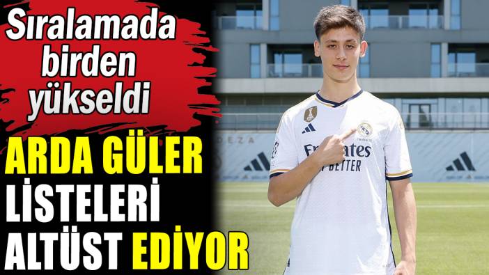 Arda Güler Avrupa listelerini altüst ediyor