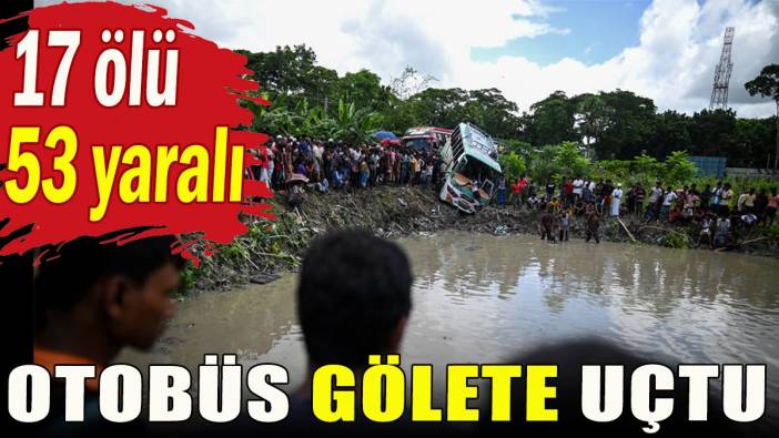 Otobüs gölete uçtu; 17 ölü, 53 yaralı