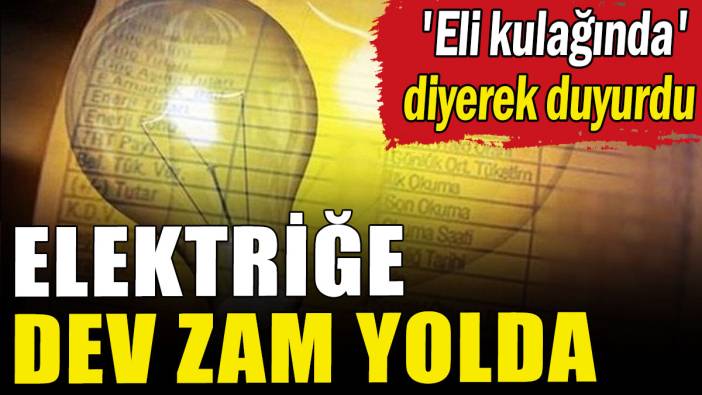 Elektriğe dev zam yolda