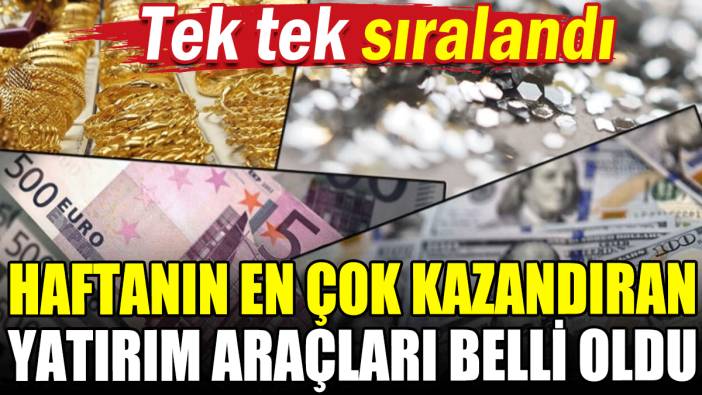 Haftanın en çok kazandıran yatırım araçları belli oldu: Tek tek sıralandı