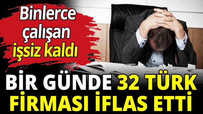 Bir günde 32 Türk firması iflas etti