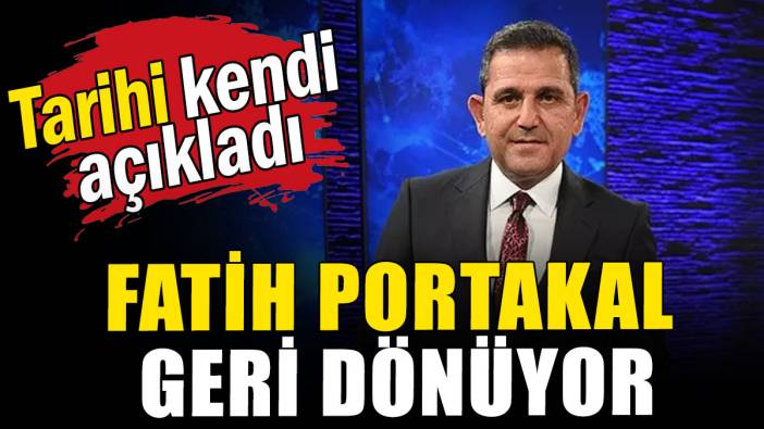 Tarihi kendi açıkladı: Fatih Portakal geri dönüyor