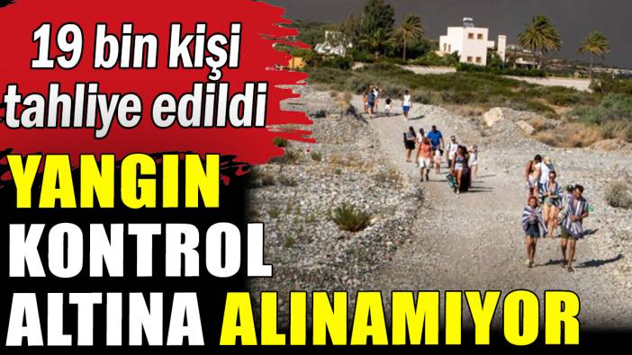 Yangın nedeniyle 19 bin kişi tahliye edildi