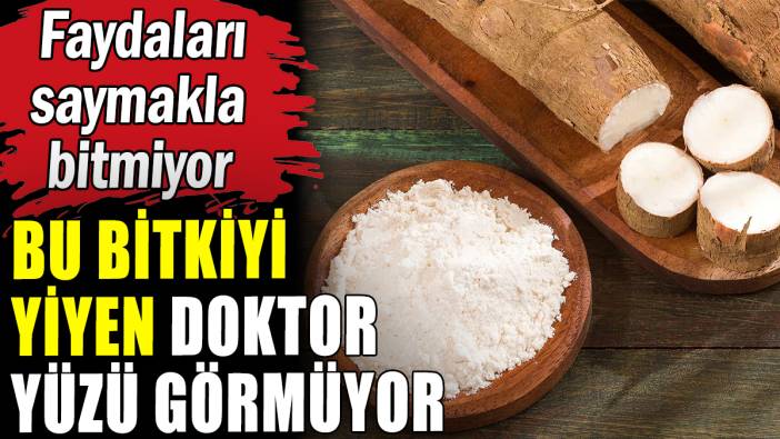 Bu bitkiyi yiyen doktor yüzü görmüyor