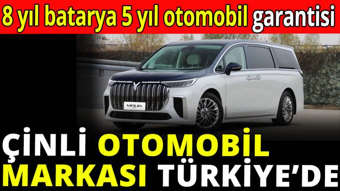 Çinli otomobil markası Türkiye'de! 8 yıl batarya, 5 yıl otomobil garantisi