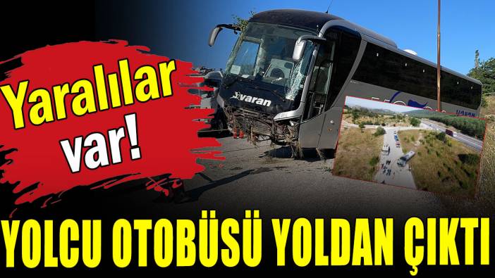 Yolcu otobüsü yoldan çıktı: Yaralılar var