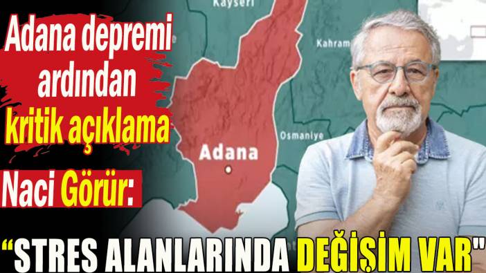 Adana depremi ardından Naci Görür'den ilk açıklama