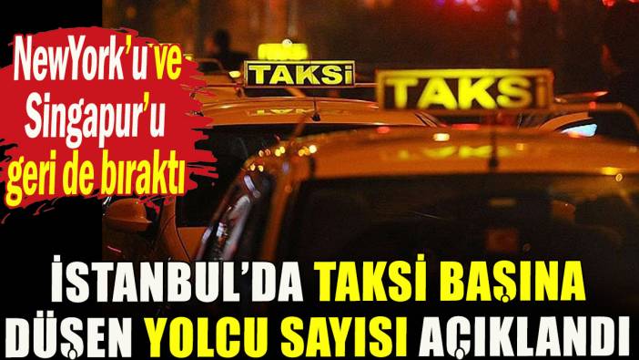 İstanbul'da taksi başına kaç yolcu düştüğü açıklandı