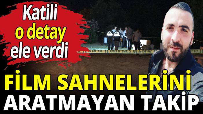 Film sahnelerini aratmayan takip! Katili o detay ele verdi