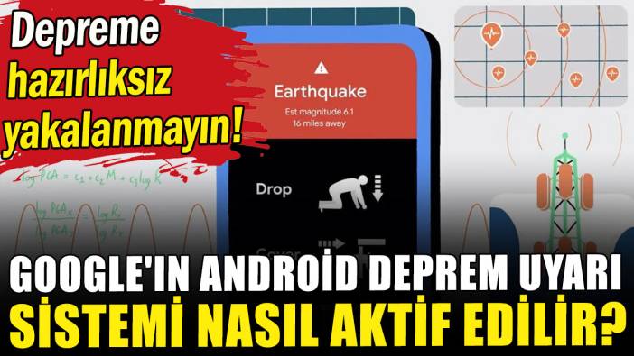 Google'ın Android deprem uyarı sistemi nasıl aktif edilir?