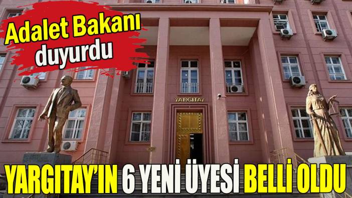 Yargıtay’da boş bulunan 6 üyelik kadrosuna seçilen isimler belli oldu