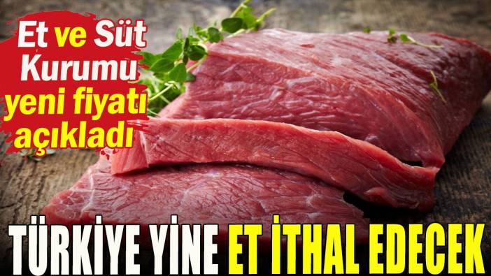Türkiye yine et ithal edecek