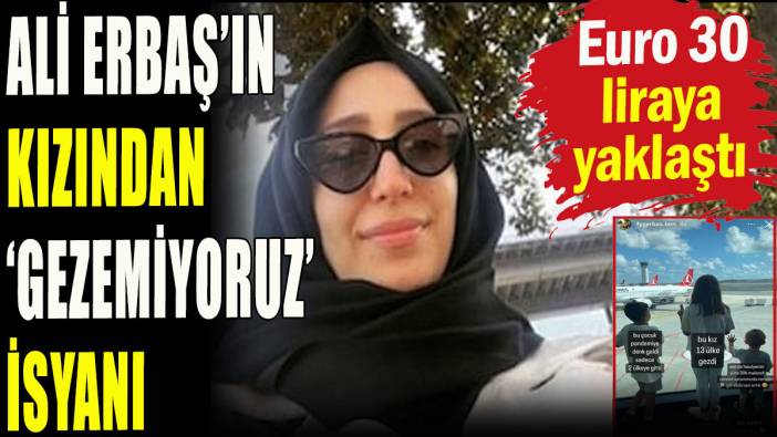 Diyanet İşleri Başkanı Ali Erbaş’ın kızından 'gezemiyoruz' isyanı