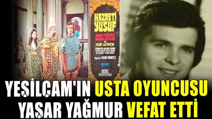 Yeşilçam'ın usta oyuncusu Yaşar Yağmur hayatını kaybetti