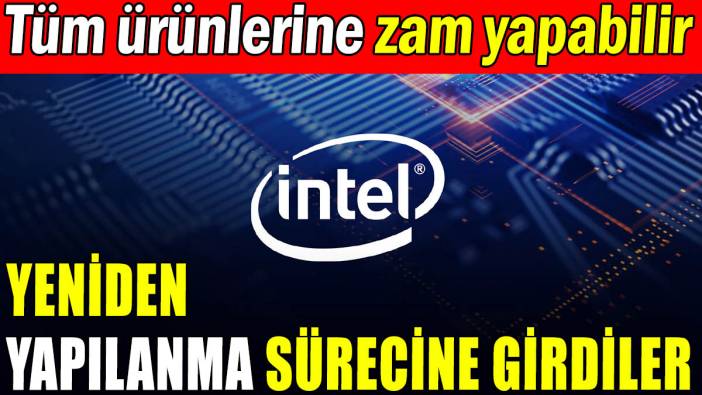 Intel, tüm ürünlerine zam yapabilir