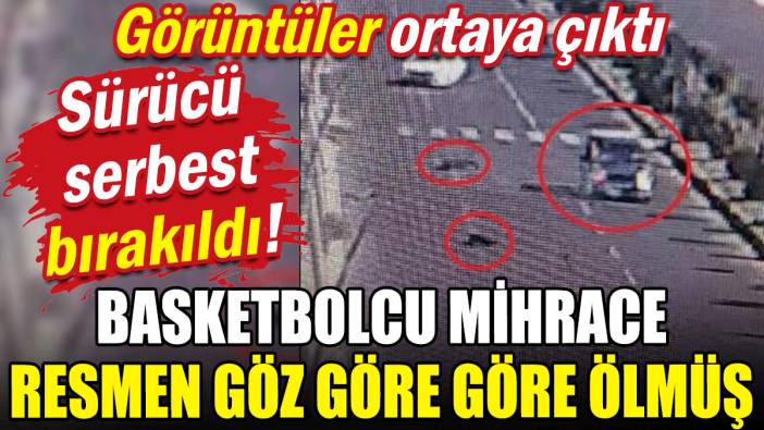 Basketbolcu Mihrace resmen göz göre göre ölmüş: Sürücü ise serbest bırakıldı!