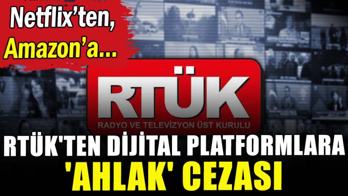 RTÜK'ten dijital platformlara 'ahlak' cezası