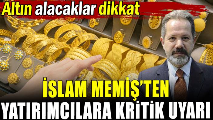 İslam Memiş ne zaman altın alınması gerektiğini açıkladı