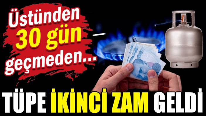 Üstünden 30 gün geçmeden: Tüpe bir zam daha geldi