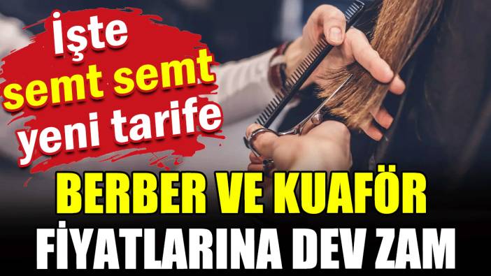 Berber ve kuaför fiyatlarına dev zam: İşte semt semt yeni tarife