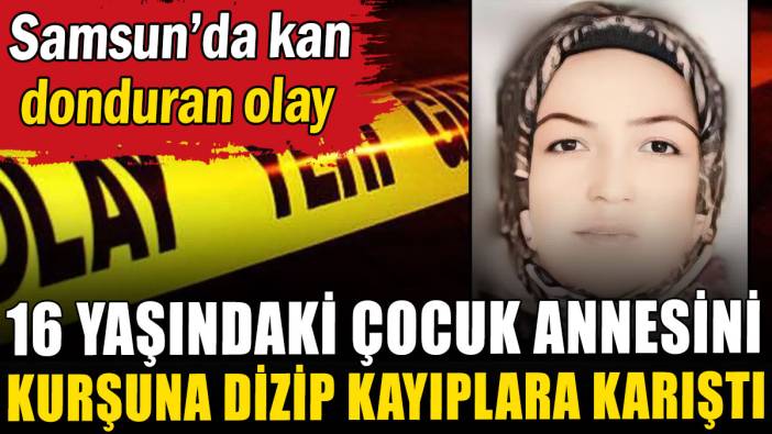 Samsun'da 16 yaşındaki çocuk annesini öldürdü
