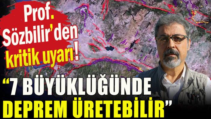 Prof. Sözbilir'den 7 büyüklüğünde deprem uyarısı!