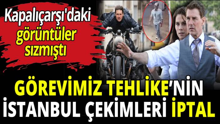 Görevimiz Tehlike’nin İstanbul çekimleri iptal