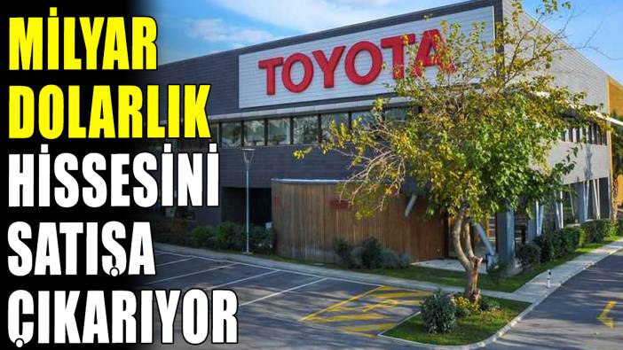 Toyota hissesini satacağını açıkladı