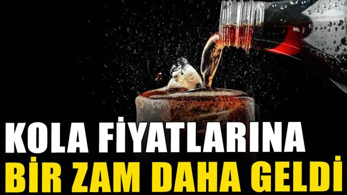 Kola fiyatlarına bir zam daha geldi
