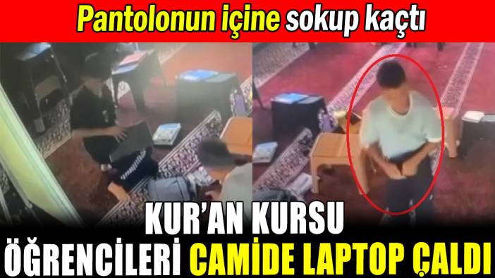 Kur'an kursu öğrencileri camide laptop çaldı: O anlar kamerada