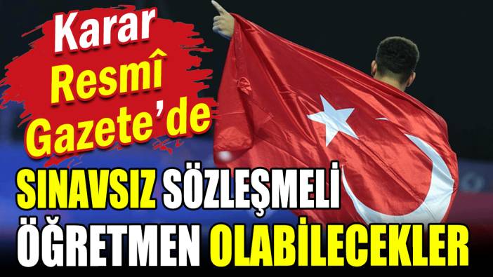 Sınavsız sözleşmeli öğretmen olabilecekler: Karar Resmî Gazete'de