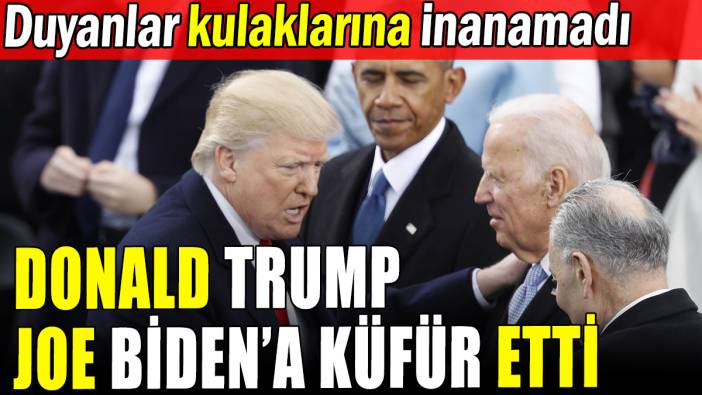 Trump Biden'a küfür etti: Duyanlar kulaklarına inanamadı