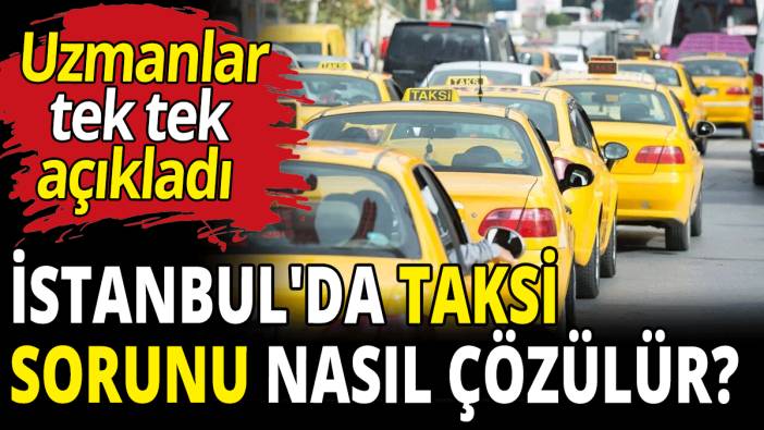 İstanbul'da taksi sorunu nasıl çözülür?