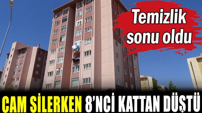 Cam silerken 8'nci kattan düştü